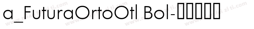 a_FuturaOrtoOtl Bol字体转换